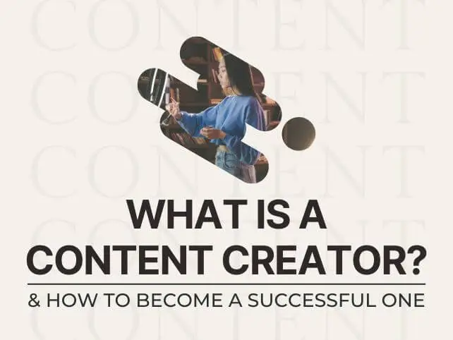 What is a Content Creator? How to Become a Successful One.